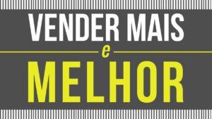 maxresdefault 1 300x169 - Como vender mais, melhor e sempre?